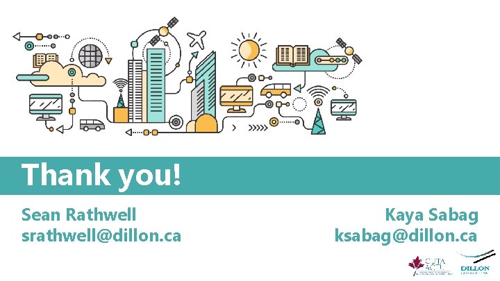 Thank you! Sean Rathwell srathwell@dillon. ca Kaya Sabag ksabag@dillon. ca 