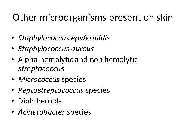 Other microorganisms present on skin • Staphylococcus epidermidis • Staphylococcus aureus • Alpha-hemolytic and