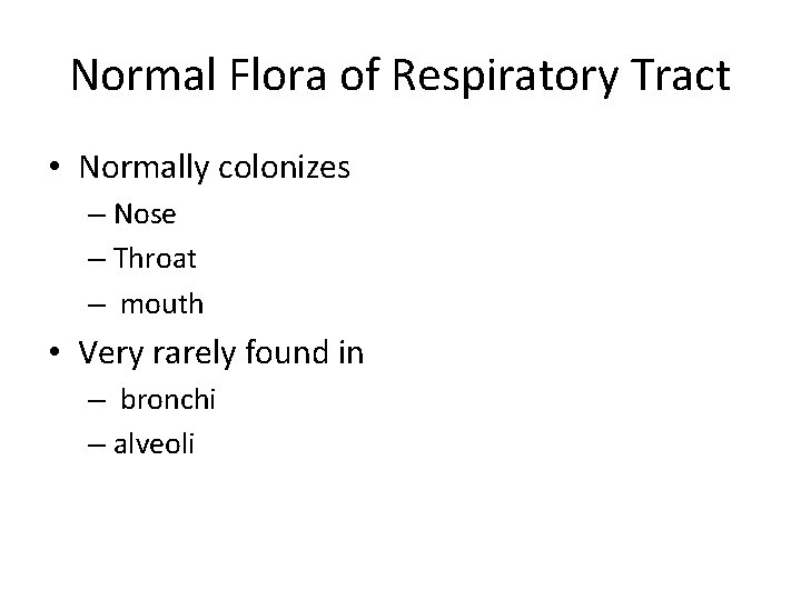 Normal Flora of Respiratory Tract • Normally colonizes – Nose – Throat – mouth