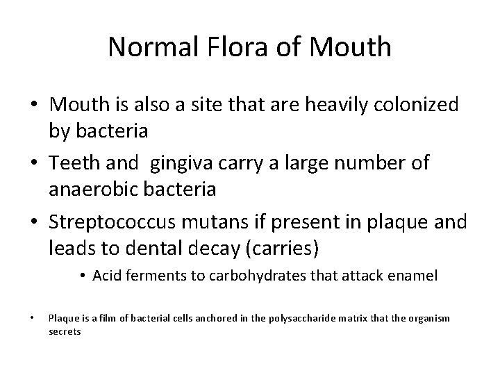 Normal Flora of Mouth • Mouth is also a site that are heavily colonized