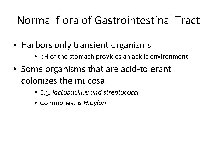 Normal flora of Gastrointestinal Tract • Harbors only transient organisms • p. H of