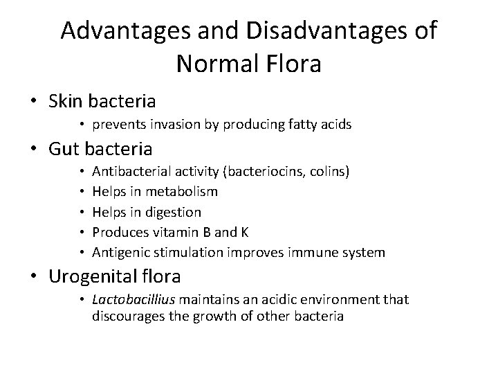 Advantages and Disadvantages of Normal Flora • Skin bacteria • prevents invasion by producing