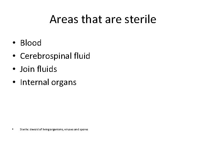 Areas that are sterile • • Blood Cerebrospinal fluid Join fluids Internal organs •