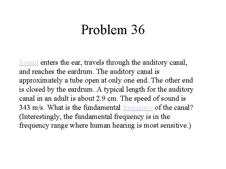 Problem 36 Sound enters the ear, travels through the auditory canal, and reaches the