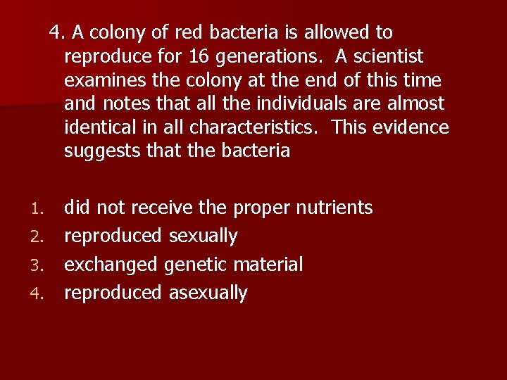  4. A colony of red bacteria is allowed to reproduce for 16 generations.