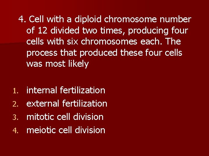  4. Cell with a diploid chromosome number of 12 divided two times, producing