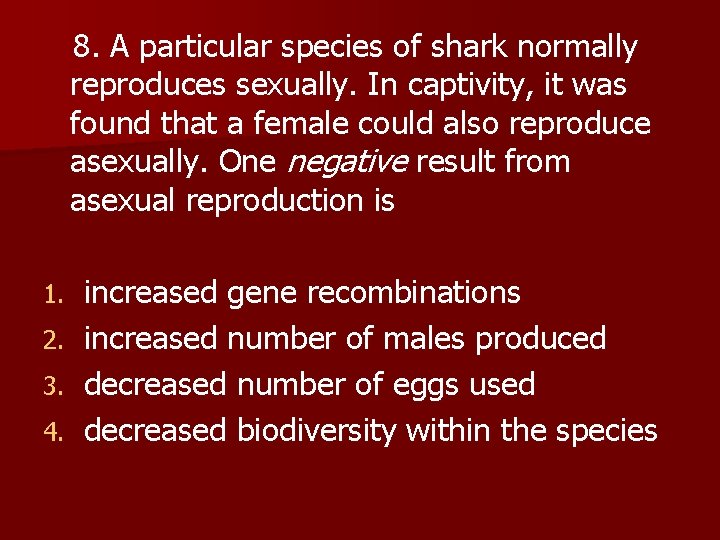  8. A particular species of shark normally reproduces sexually. In captivity, it was