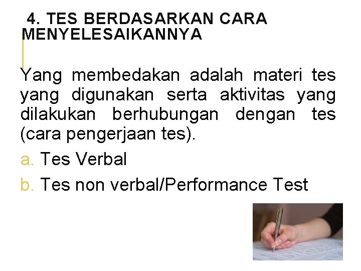 4. TES BERDASARKAN CARA MENYELESAIKANNYA Yang membedakan adalah materi tes yang digunakan serta aktivitas