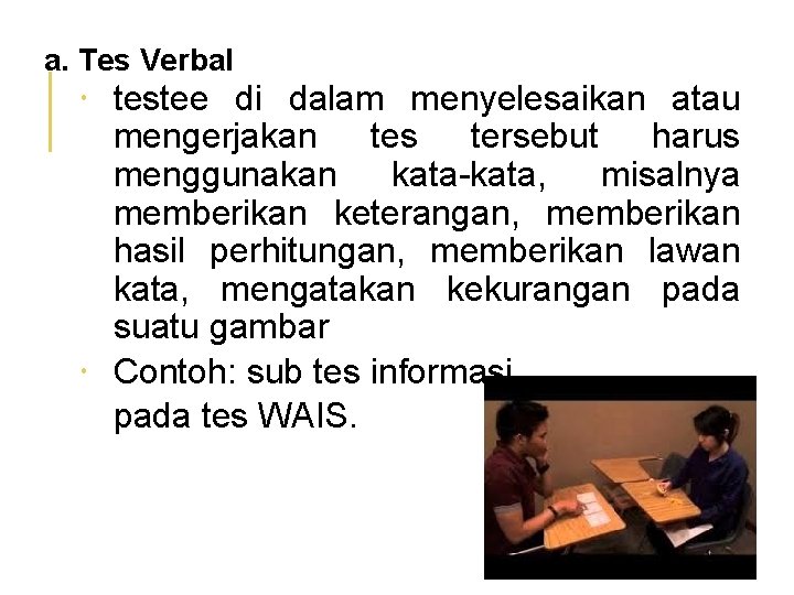 a. Tes Verbal testee di dalam menyelesaikan atau mengerjakan tes tersebut harus menggunakan kata-kata,