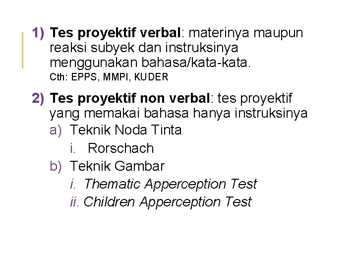 1) Tes proyektif verbal: materinya maupun reaksi subyek dan instruksinya menggunakan bahasa/kata-kata. Cth: EPPS,