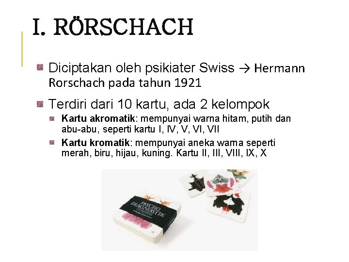 I. RÖRSCHACH Diciptakan oleh psikiater Swiss → Hermann Rorschach pada tahun 1921 Terdiri dari