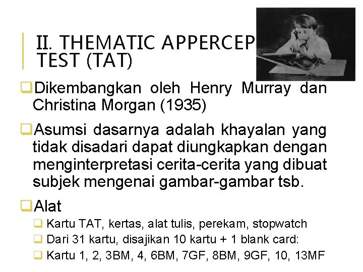II. THEMATIC APPERCEPTION TEST (TAT) q. Dikembangkan oleh Henry Murray dan Christina Morgan (1935)