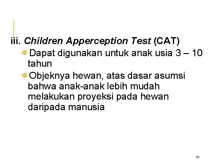 iii. Children Apperception Test (CAT) Dapat digunakan untuk anak usia 3 – 10 tahun