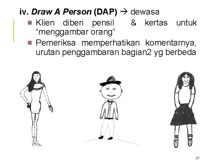 iv. Draw A Person (DAP) dewasa Klien diberi pensil & kertas untuk “menggambar orang”