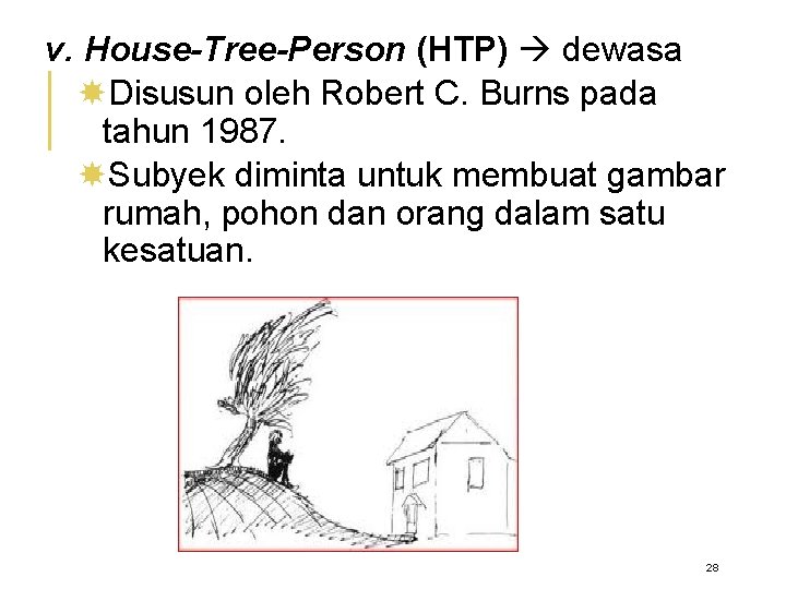 v. House-Tree-Person (HTP) dewasa Disusun oleh Robert C. Burns pada tahun 1987. Subyek diminta