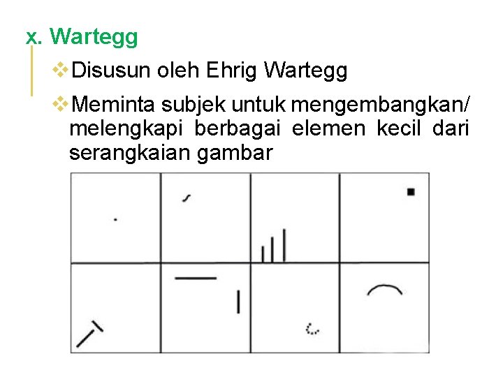 x. Wartegg v. Disusun oleh Ehrig Wartegg v. Meminta subjek untuk mengembangkan/ melengkapi berbagai