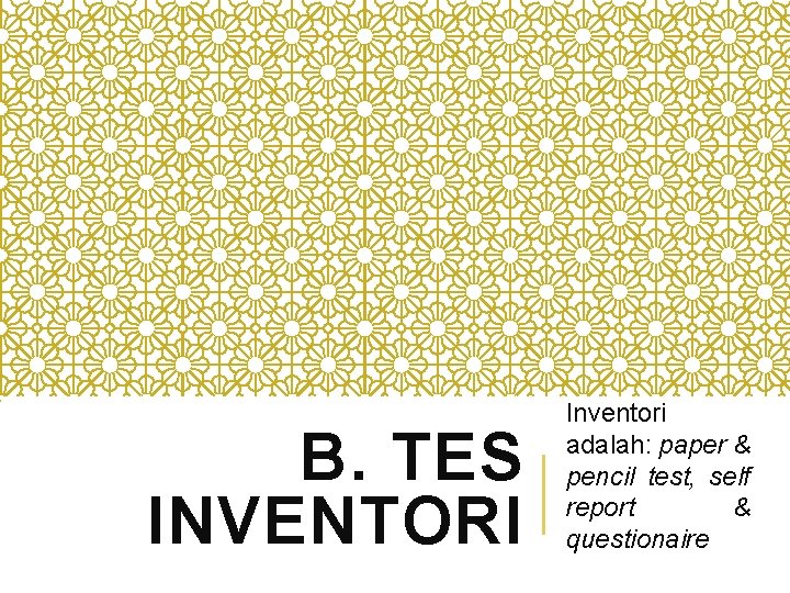 B. TES INVENTORI Inventori adalah: paper & pencil test, self report & questionaire 