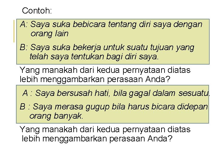 Contoh: A: Saya suka bebicara tentang diri saya dengan orang lain B: Saya suka