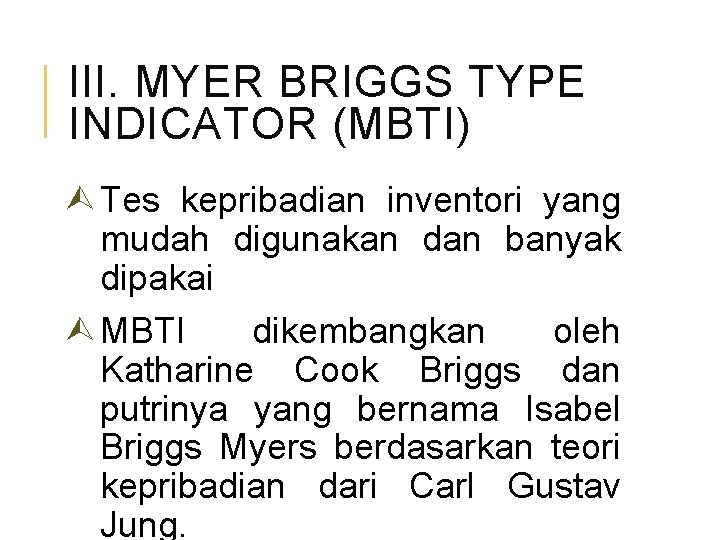 III. MYER BRIGGS TYPE INDICATOR (MBTI) Tes kepribadian inventori yang mudah digunakan dan banyak