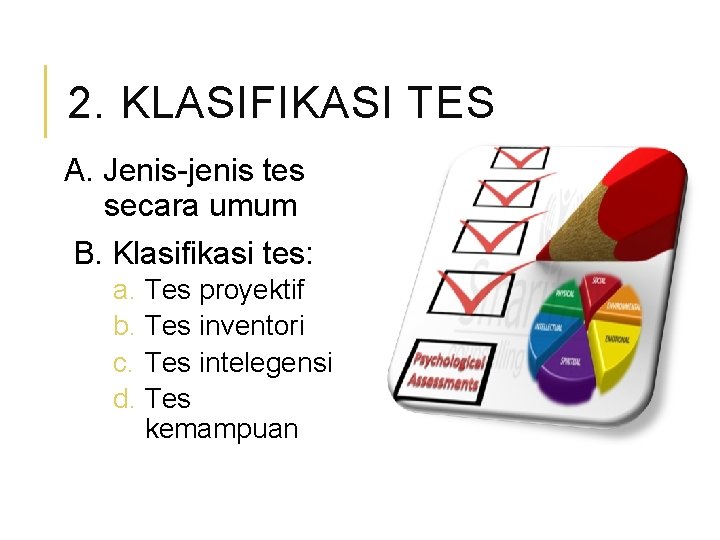 2. KLASIFIKASI TES A. Jenis-jenis tes secara umum B. Klasifikasi tes: a. Tes proyektif