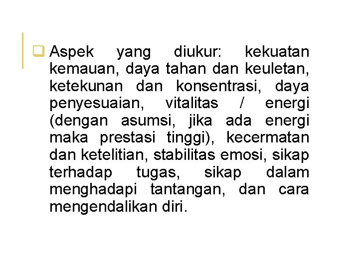 q Aspek yang diukur: kekuatan kemauan, daya tahan dan keuletan, ketekunan dan konsentrasi, daya