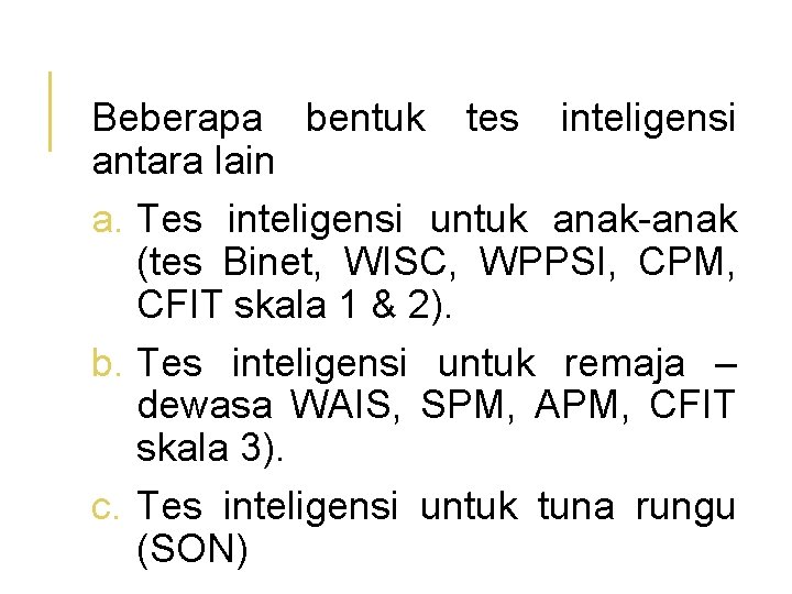 Beberapa bentuk tes inteligensi antara lain a. Tes inteligensi untuk anak-anak (tes Binet, WISC,