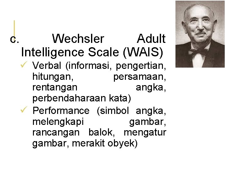 c. Wechsler Adult Intelligence Scale (WAIS) ü Verbal (informasi, pengertian, hitungan, persamaan, rentangan angka,