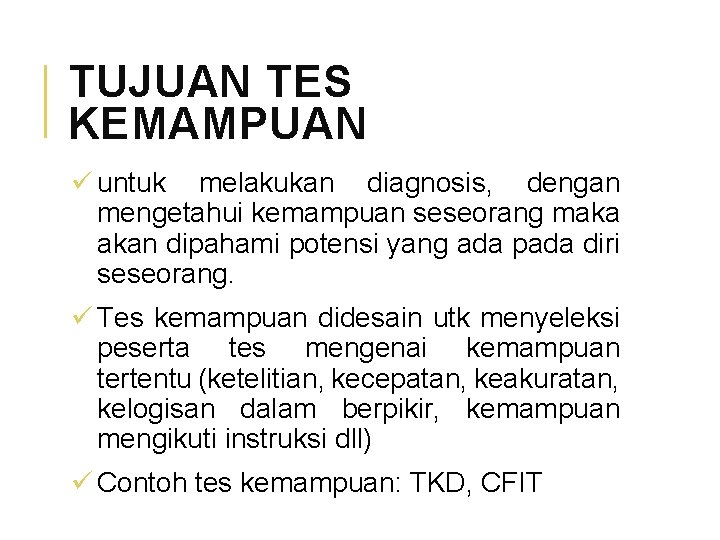 TUJUAN TES KEMAMPUAN ü untuk melakukan diagnosis, dengan mengetahui kemampuan seseorang maka akan dipahami