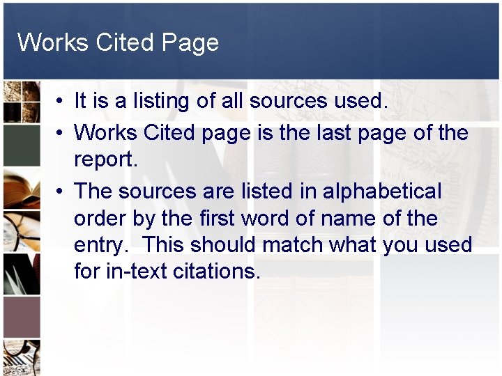 Works Cited Page • It is a listing of all sources used. • Works