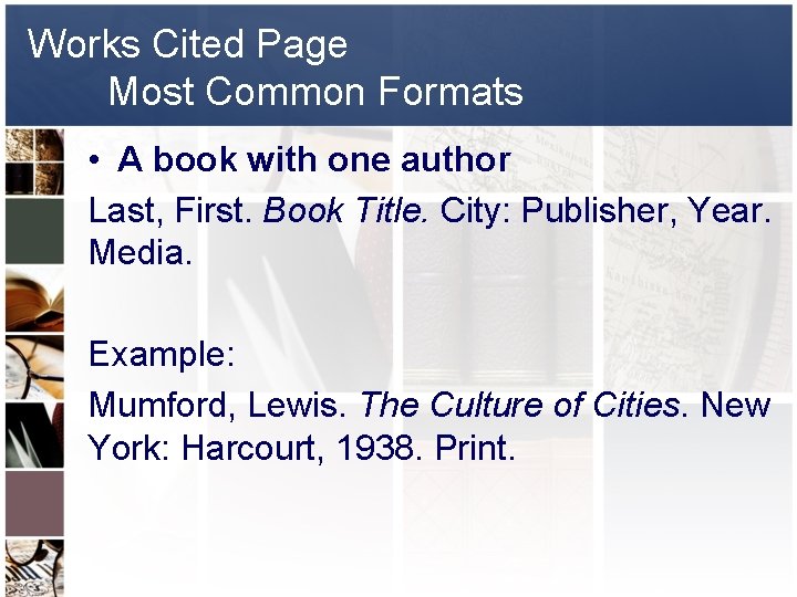 Works Cited Page Most Common Formats • A book with one author Last, First.