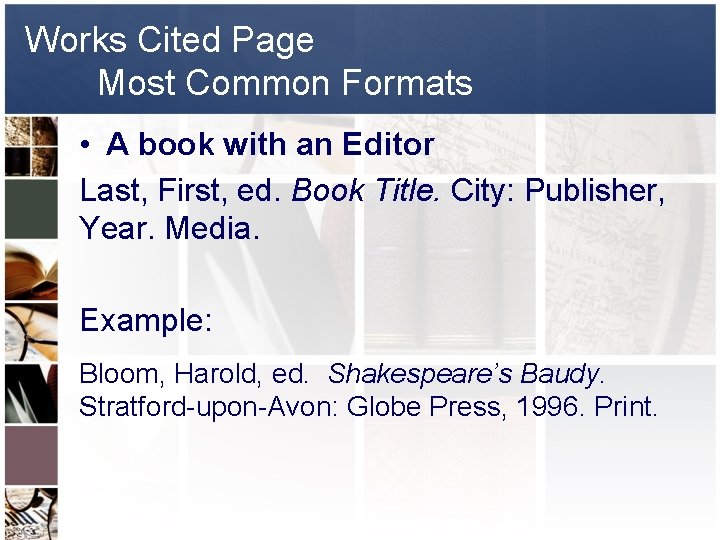 Works Cited Page Most Common Formats • A book with an Editor Last, First,