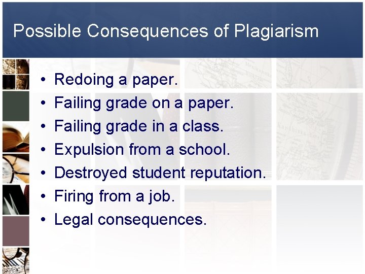 Possible Consequences of Plagiarism • • Redoing a paper. Failing grade on a paper.
