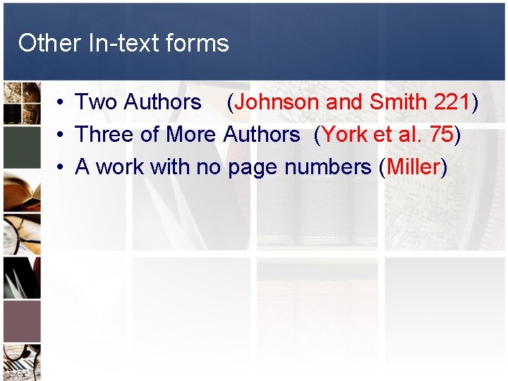 Other In-text forms • Two Authors (Johnson and Smith 221) • Three of More