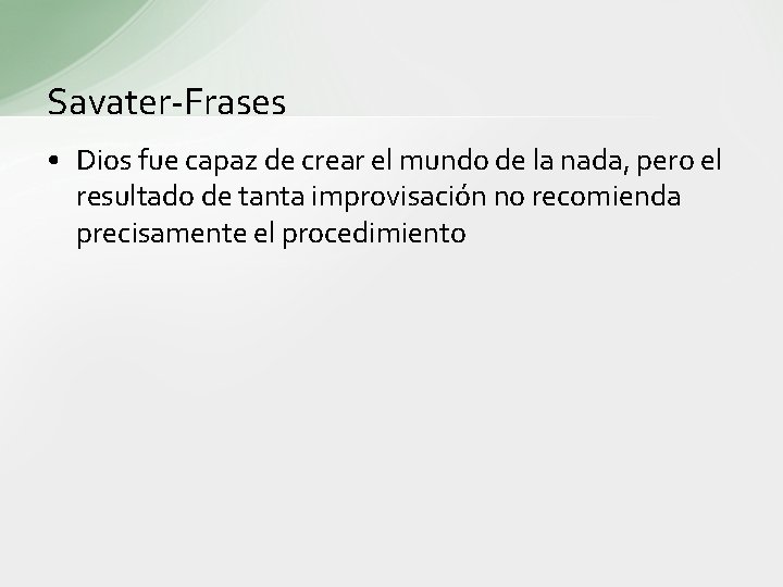 Savater-Frases • Dios fue capaz de crear el mundo de la nada, pero el