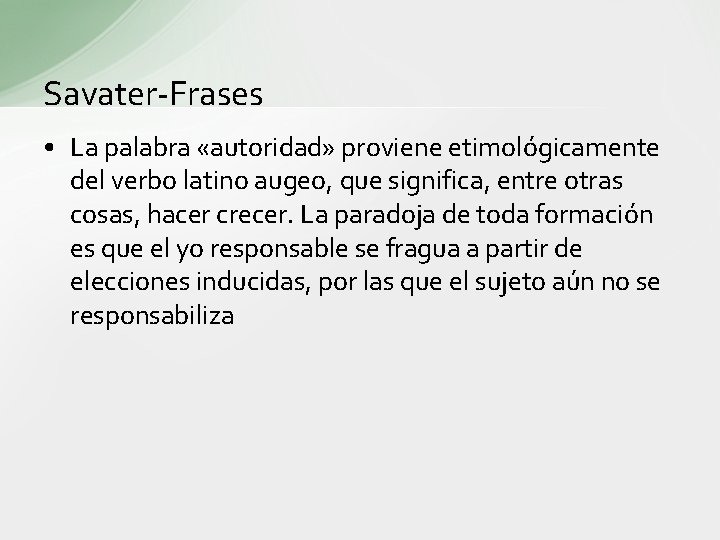 Savater-Frases • La palabra «autoridad» proviene etimológicamente del verbo latino augeo, que significa, entre
