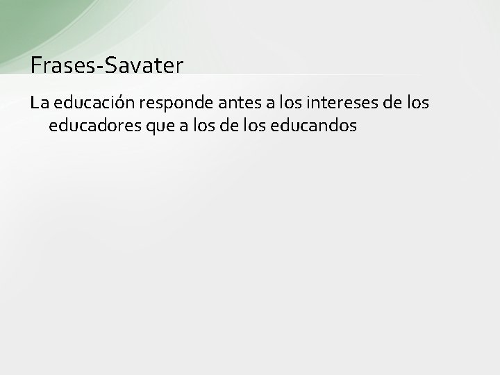 Frases-Savater La educación responde antes a los intereses de los educadores que a los