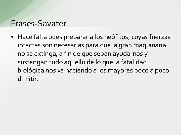 Frases-Savater • Hace falta pues preparar a los neófitos, cuyas fuerzas intactas son necesarias