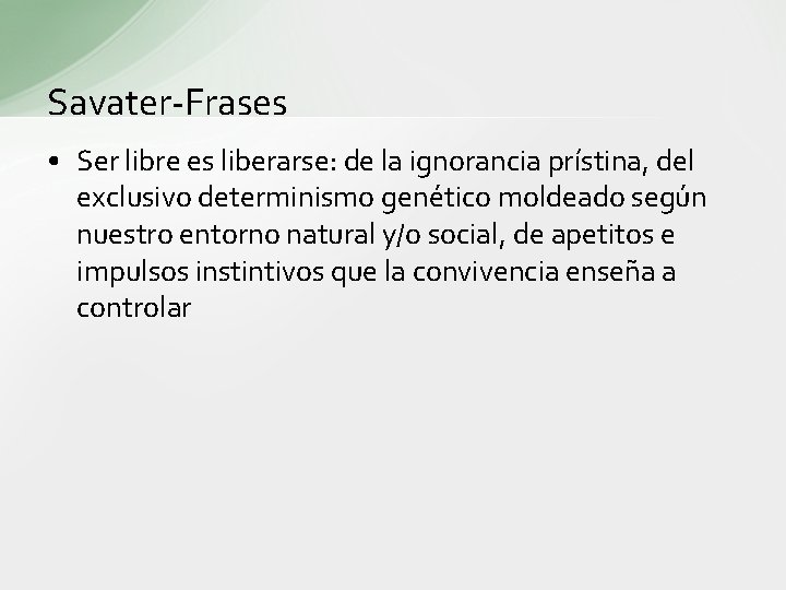 Savater-Frases • Ser libre es liberarse: de la ignorancia prístina, del exclusivo determinismo genético