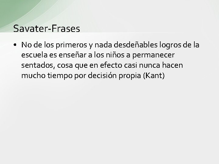 Savater-Frases • No de los primeros y nada desdeñables logros de la escuela es