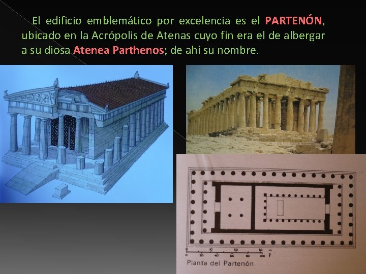El edificio emblemático por excelencia es el PARTENÓN, ubicado en la Acrópolis de Atenas
