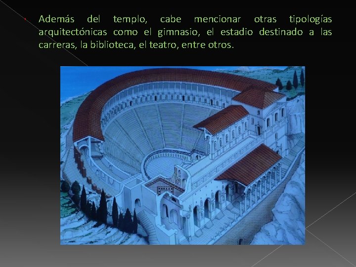  Además del templo, cabe mencionar otras tipologías arquitectónicas como el gimnasio, el estadio