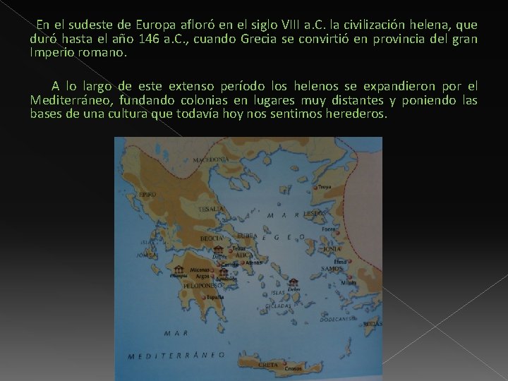 En el sudeste de Europa afloró en el siglo VIII a. C. la civilización