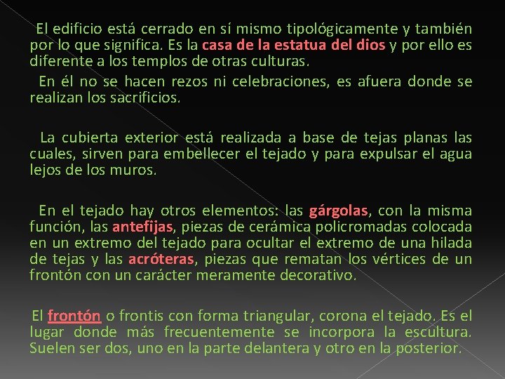 El edificio está cerrado en sí mismo tipológicamente y también por lo que significa.