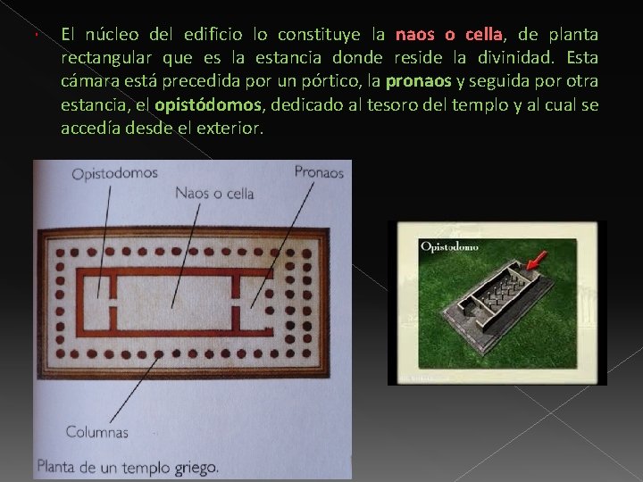  El núcleo del edificio lo constituye la naos o cella, de planta rectangular