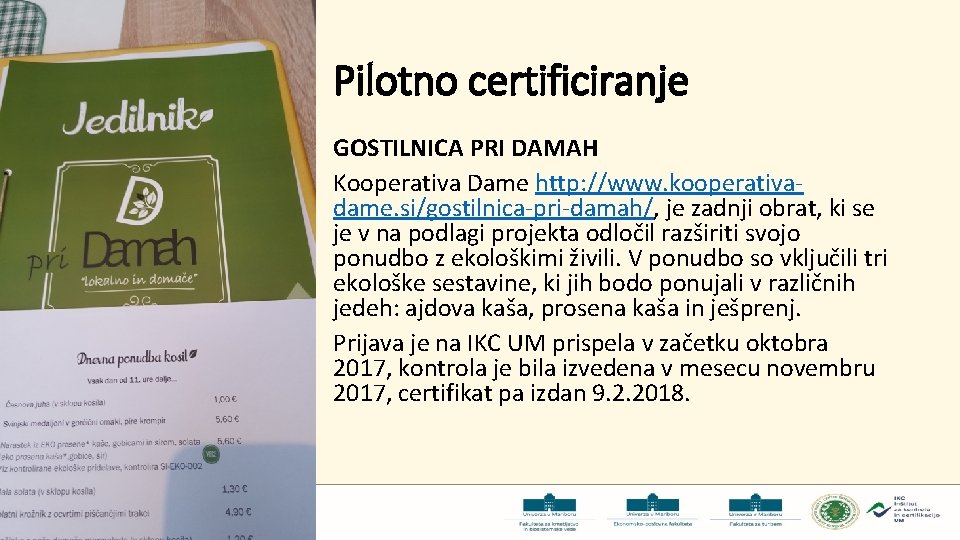 Pilotno certificiranje GOSTILNICA PRI DAMAH Kooperativa Dame http: //www. kooperativadame. si/gostilnica-pri-damah/, je zadnji obrat, Pilotno certificiranje GOSTILNICA PRI DAMAH Kooperativa Dame http: //www. kooperativadame. si/gostilnica-pri-damah/, je zadnji obrat,