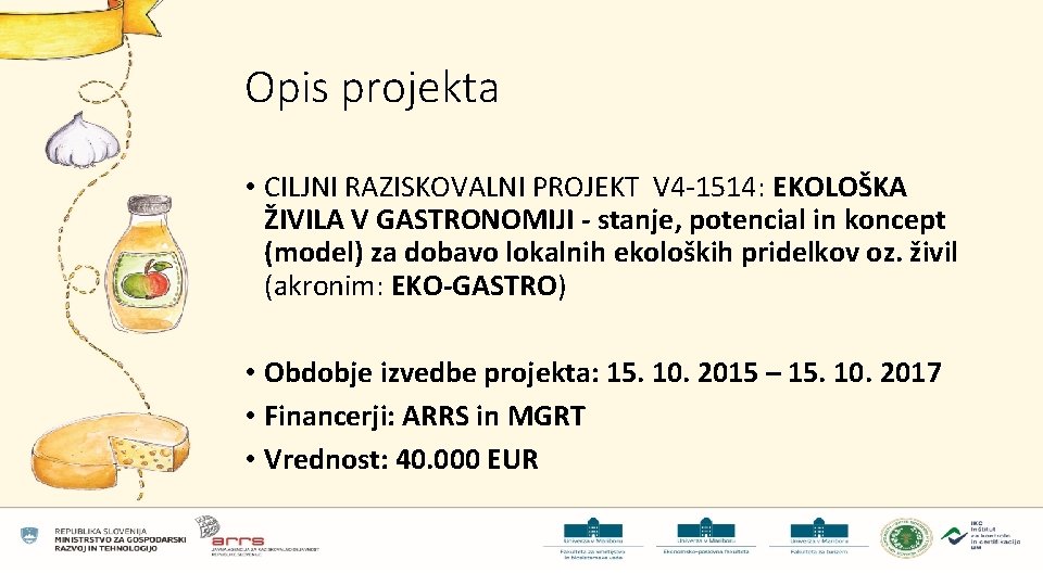 Opis projekta • CILJNI RAZISKOVALNI PROJEKT V 4 -1514: EKOLOŠKA ŽIVILA V GASTRONOMIJI -