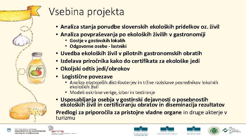 Vsebina projekta • Analiza stanja ponudbe slovenskih ekoloških pridelkov oz. živil • Analiza povpraševanja