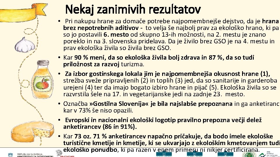Nekaj zanimivih rezultatov • Pri nakupu hrane za domače potrebe najpomembnejše dejstvo, da je Nekaj zanimivih rezultatov • Pri nakupu hrane za domače potrebe najpomembnejše dejstvo, da je