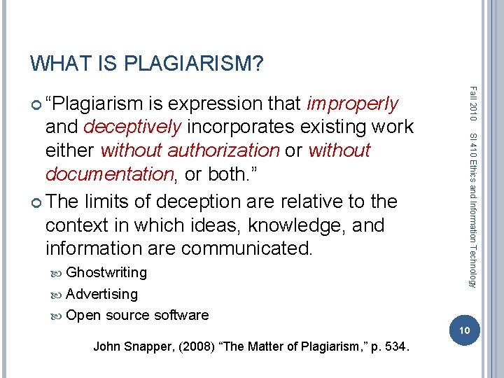 WHAT IS PLAGIARISM? Ghostwriting Advertising SI 410 Ethics and Information Technology and deceptively incorporates