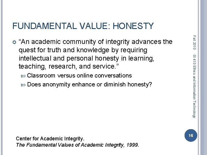 FUNDAMENTAL VALUE: HONESTY Classroom versus online conversations Does anonymity enhance or diminish honesty? Center